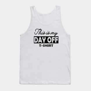 This is my day off T-Shirt Tank Top